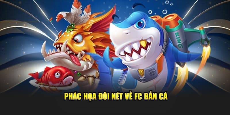 Giới thiệu thông tin cơ bản về thương hiệu FC bắn cá 