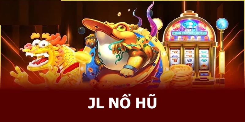 Thương hiệu tổ chức slots game toàn cầu - JL nổ hũ 