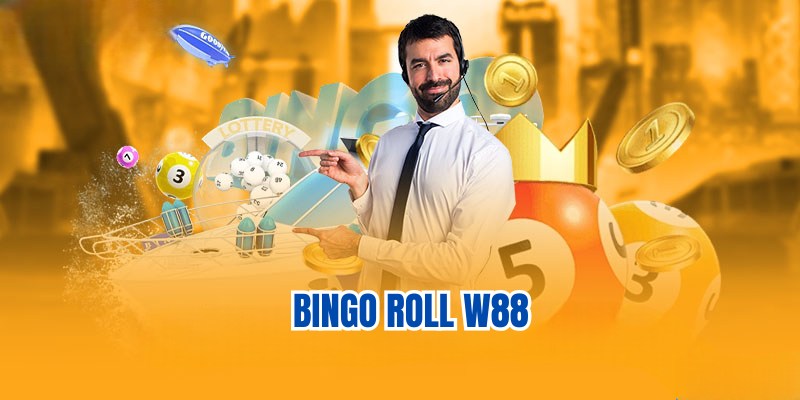 Bingo Roll W88 Và Cách Chơi Game Chuẩn Xác Cho Newbie