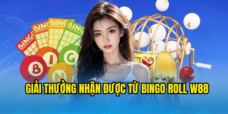 Giải thưởng hội viên sẽ nhận được khi chơi Bingo Roll W88