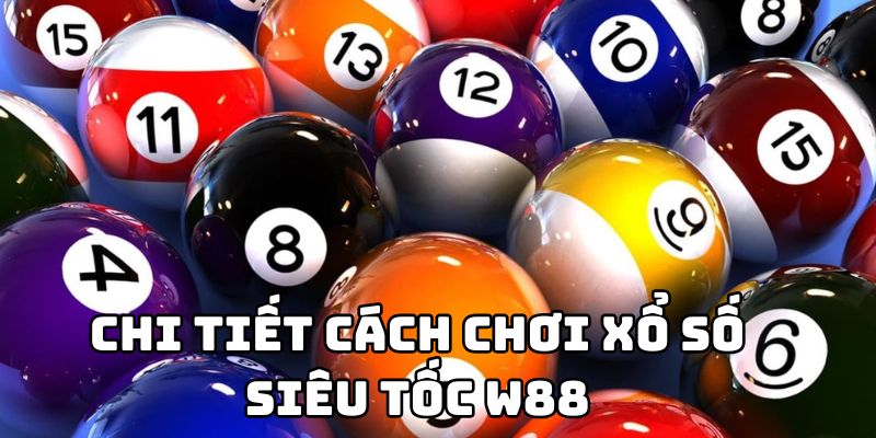 Chi tiết cách chơi xổ số siêu tốc W88