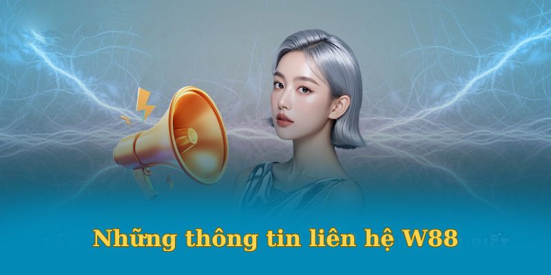 Thông tin liên hệ tại nhà cái W88 không thể bỏ qua