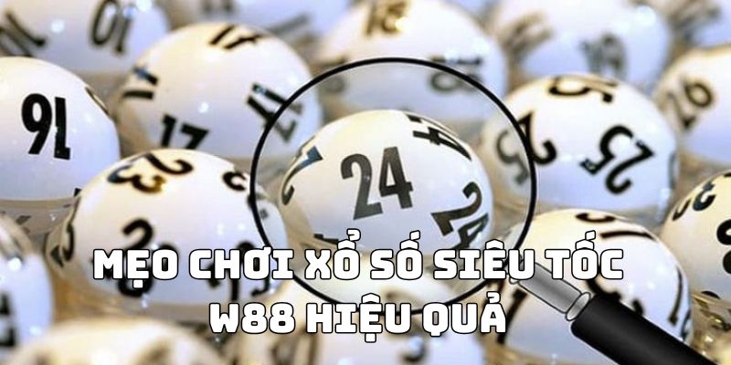 Mẹo chơi xổ số siêu tốc W88 hiệu quả