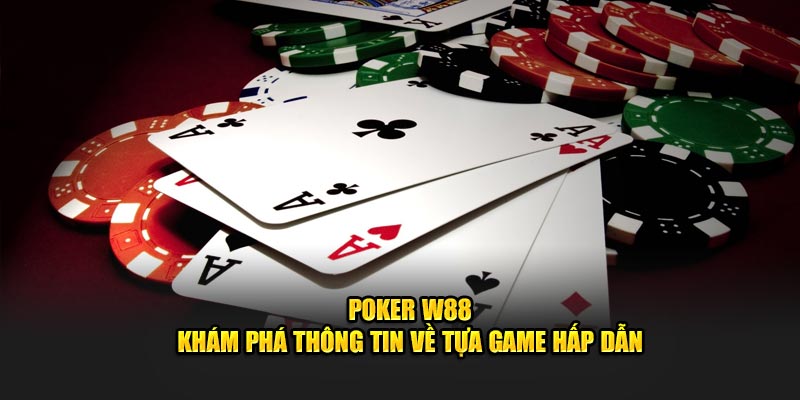 Sơ lược thông tin về poker W88 trực tuyến