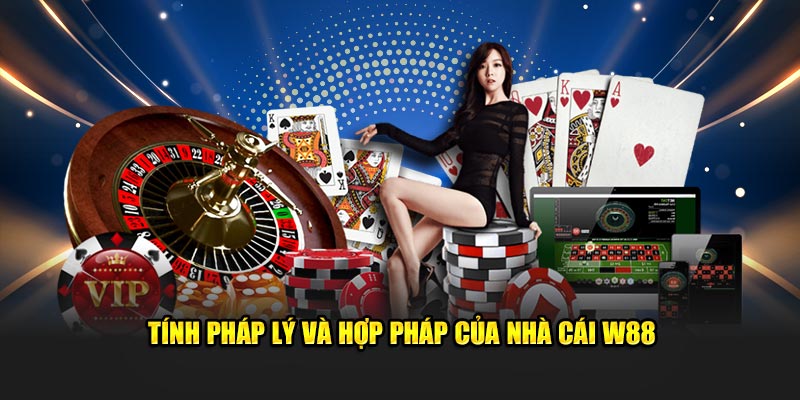 Tính pháp lý và hợp pháp của nhà cái W88