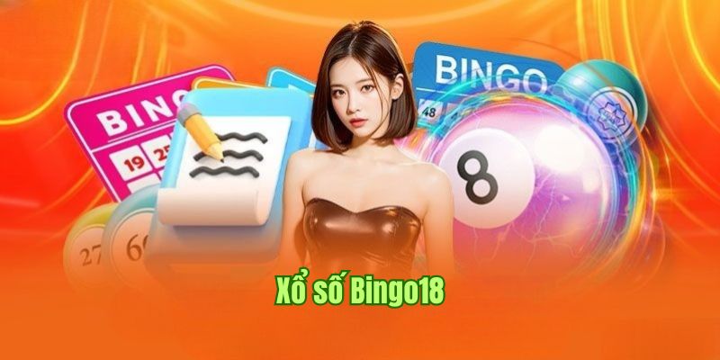 Xổ Số Bingo18 - Quay Thưởng Nhanh Chóng, Kiếm Tiền Cực Dễ