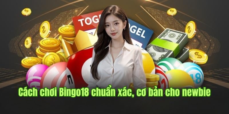 Hướng dẫn cách chơi Bingo18 chuẩn xác, cơ bản cho newbie