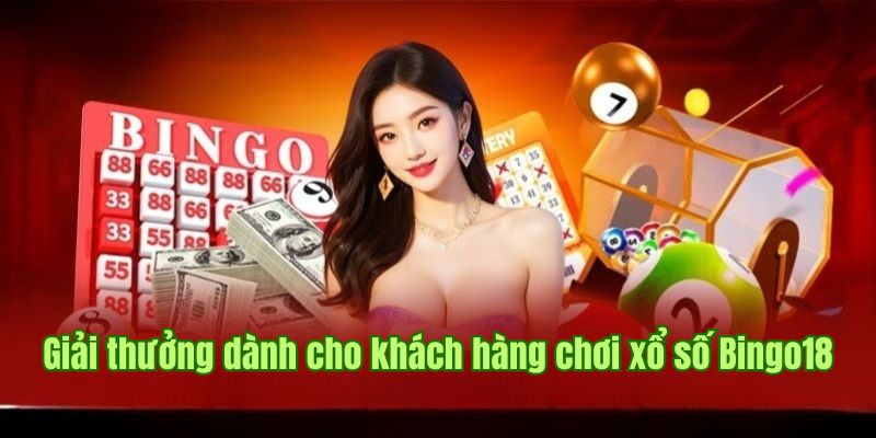 Giải thưởng hấp dẫn dành cho khách hàng chơi xổ số Bingo18