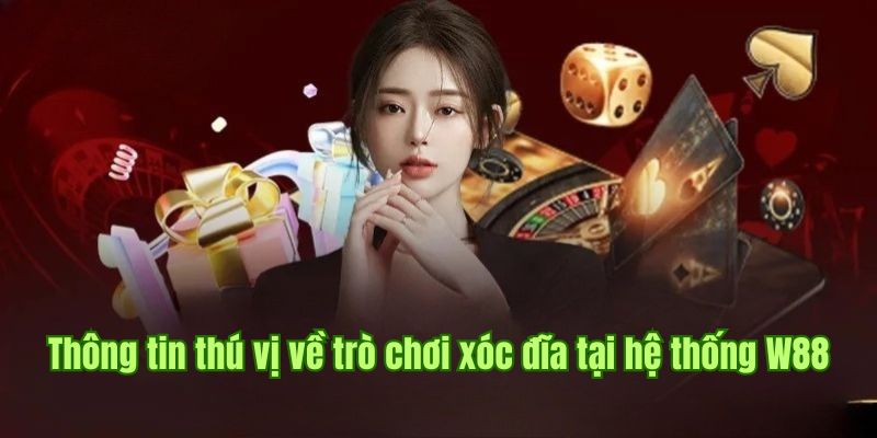 Những thông tin thú vị về trò chơi xóc đĩa tại hệ thống W88